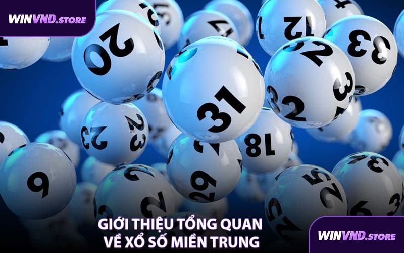Giới Thiệu Tổng Quan Về Xổ Số Miền Trung